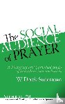 Suderman, W. Derek - The Social Audience of Prayer – A Rhetorical and Canonical Study of Individual Lament Psalms
