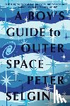 Selgin, Peter - A Boy's Guide to Outer Space