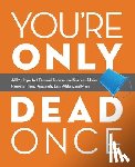 Ulysses Press, Editors of - You're Only Dead Once
