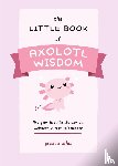 Allen, Jessica - The Little Book of Axolotl Wisdom