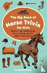 Johnson, Bernadette - The Big Book of Horse Trivia for Kids