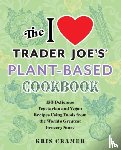 Cramer, Kris - The I Love Trader Joe's Plant-Based Cookbook