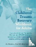 Fried, Norman J., Spiteri, Nathan - The Childhood Trauma Recovery Workbook for Adults