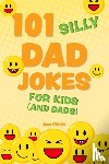 Ulysses Press, Editors of - 101 Silly Dad Jokes for Kids (and Dads)