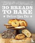 Reedy, Allyson - 30 Breads to Bake Before You Die