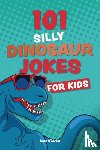 Ulysses Press, Editors of - 101 Silly Dinosaur Jokes for Kids