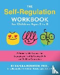 Robinson, Kahlila - The Self-Regulation Workbook for Children Ages 5 to 8