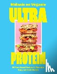 En Véganie, Mélanie - Ultra Protein: 55 Plant-Based Recipes to Maximize Body and Brain Health