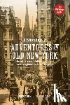 Young, Greg - The Bowery Boys: Adventures in Old New York: Historic Streets, Hidden Spots, and Iconic Neighborhoods in Manhattan