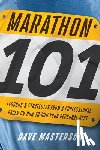 Masterson, Dave - Marathon 101: Lessons and Strategies from a Professional Pacer on How to Run Your Personal Best