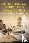 Goutell, Philip - Creating your own perfume from dropper bottles: Methods, mechanics, and mathematics