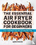 Fleming, Laurie - The Essential Air Fryer Cookbook for Beginners