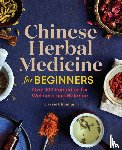 Chauhan, Carrie - Chinese Herbal Medicine for Beginners
