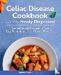 Toutant, Rebecca - Celiac Disease Cookbook for the Newly Diagnosed