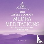 Adams, Autumn - The Little Book of Mudra Meditations: 30 Yoga Hand Gestures for Healing
