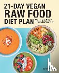 Bowen, Heather - 21-Day Vegan Raw Food Diet Plan: 75 Satisfying Recipes to Revitalize Your Body
