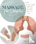 Dwyer, Ashley - Massage for Couples: Heal, Soothe, and Connect with the One You Love