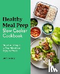 Keating, Lauren - Healthy Meal Prep Slow Cooker Cookbook: Nutritious Recipes to Prep Ahead and Enjoy All Week