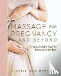 Morrison, Michele Rosa - Massage for Pregnancy and Beyond: Simple, Soothing Touch for Before and After Baby