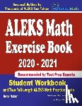 Nazari, Reza - ALEKS Math Exercise Book 2020-2021: Student Workbook and Two Full-Length ALEKS Math Practice Tests
