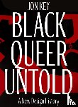 Key, Jon - Black, Queer, and Untold