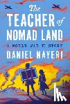 Nayeri, Daniel - The Teacher of Nomad Land: A World War II Story