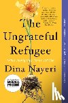 Nayeri, Dina - The Ungrateful Refugee