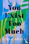 Arafat, Zaina - You Exist Too Much