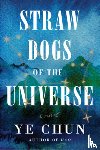 Chun, Ye - Straw Dogs of the Universe
