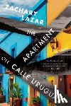 Lazar, Zachary - The Apartment on Calle Uruguay