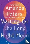 Peters, Amanda - Peters, A: Waiting for the Long Night Moon