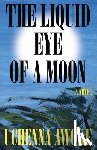 Awoke, Uchenna - The Liquid Eye of a Moon