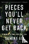 Ali, Samina - Pieces You'll Never Get Back: A Memoir of Unlikely Survival