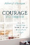 Flanagan, Robert D - Courage to Thrive