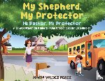 Valdez Perez, Maria - Valdez Perez, M: My Shepherd, My Protector / Mi Pastor, Mi P