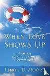Moore, Linda D - When Love Shows Up