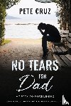 Cruz, Pete - No Tears for Dad