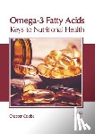 Cooke, Chester - Omega-3 Fatty Acids: Keys to Nutritional Health