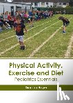 Bayer, Duncan - Physical Activity, Exercise and Diet: Pediatrics Essentials