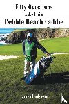 Hudgeon, James - Fifty Questions Asked of a Pebble Beach Caddie