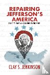 Jenkinson, Clay S - Repairing Jefferson's America