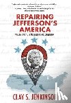 Jenkinson, Clay S - Repairing Jefferson's America