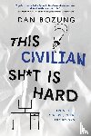 Bozung, Dan - This Civilian Sh*t is Hard