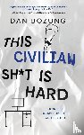 Bozung, Dan - This Civilian Sh*t is Hard