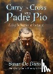 de Bartoli, Susan - Carry the Cross with Padre Pio: Daily Reflections for Lent