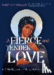 O'Malley, Timothy P. - A Fierce and Tender Love: 7 Meditations on Mary, Mother of God