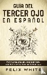 White, Felix - Guia del Tercer Ojo en Espanol