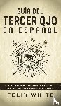 White, Felix - Guia del Tercer Ojo en Espanol