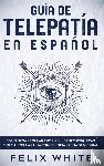 White, Felix - Guia de Telepatia en Espanol