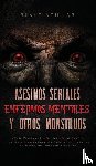 Aguilar, Blake - Asesinos Seriales, Enfermos Mentales y otros Monstruos